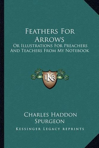 Cover image for Feathers for Arrows: Or Illustrations for Preachers and Teachers from My Notebook