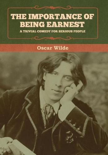 Cover image for The Importance of Being Earnest: A Trivial Comedy for Serious People