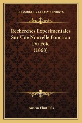 Cover image for Recherches Experimentales Sur Une Nouvelle Fonction Du Foie (1868)