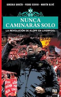 Cover image for Nunca Caminaras Solo: La Revolucion de Klopp En Liverpool