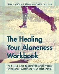 Cover image for The Healing Your Aloneness Workbook: The 6-Step Inner Bonding Process for Healing Yourself and Your Relationships
