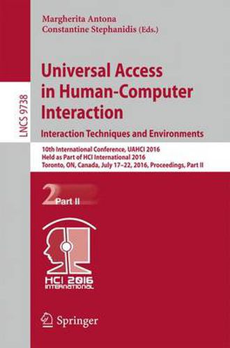 Cover image for Universal Access in Human-Computer Interaction. Interaction Techniques and Environments: 10th International Conference, UAHCI 2016, Held as Part of HCI International 2016, Toronto, ON, Canada, July 17-22, 2016, Proceedings, Part II