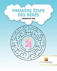 Cover image for Premiere Etape Des Bebes: Labyrinthe Kids