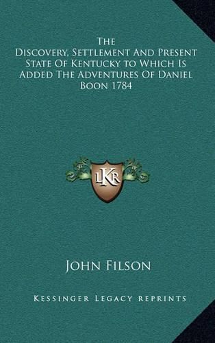 Cover image for The Discovery, Settlement and Present State of Kentucky to Which Is Added the Adventures of Daniel Boon 1784