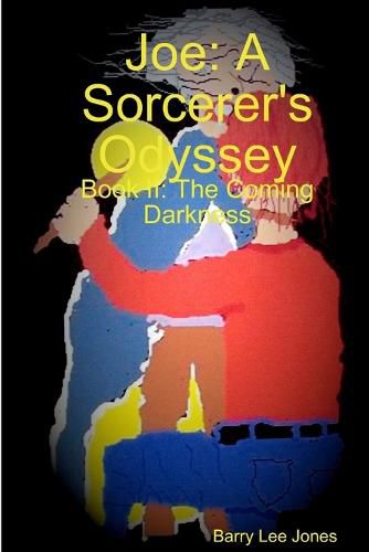 Joe: A Sorcerer's Odyssey Book II: the Coming Darkness
