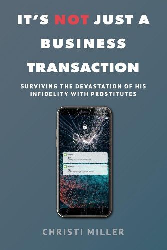 Cover image for It's Not Just a Business Transaction: Surviving the Devastation of His Infidelity with Prostitutes