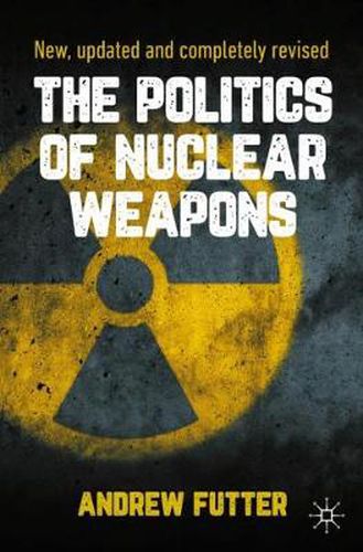 Cover image for The Politics of Nuclear Weapons: New, updated and completely revised