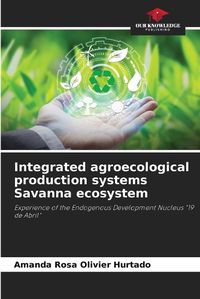 Cover image for Integrated agroecological production systems Savanna ecosystem