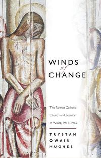 Cover image for Winds of Change: The Roman Catholic Church and Society in Wales, 1916-1962