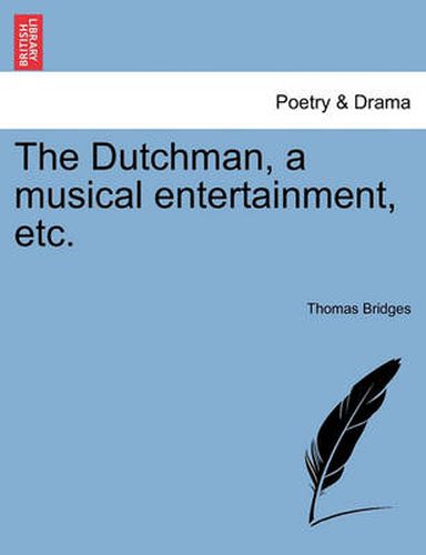 Cover image for The Dutchman, a Musical Entertainment, Etc.