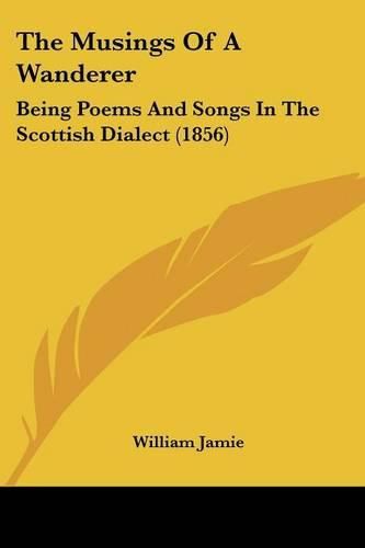 Cover image for The Musings of a Wanderer: Being Poems and Songs in the Scottish Dialect (1856)