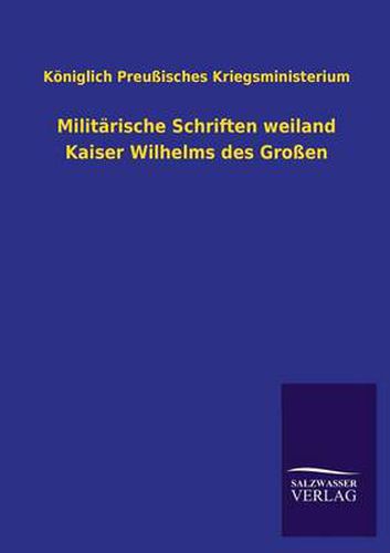 Cover image for Militarische Schriften Weiland Kaiser Wilhelms Des Grossen