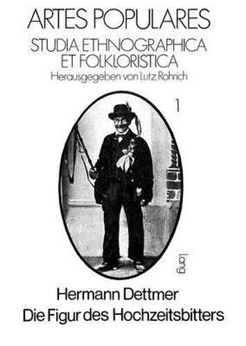 Cover image for Die Figur Des Hochzeitsbitters: Untersuchungen Zum Hochzeitlichen Einladungsvorgang Und Zu Erscheinungsformen, Geschichte Und Verbreitung Einer Brauchgestalt