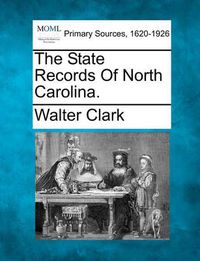 Cover image for The State Records of North Carolina.