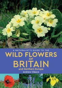 Cover image for A Naturalist's Guide to the Wild Flowers of Britain and Northern Europe (2nd edition)