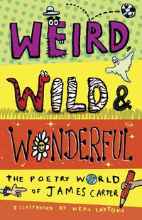 Cover image for Weird, Wild & Wonderful: The Poetry World of James Carter