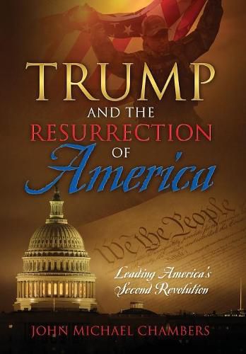 Cover image for Trump and the Resurrection of America: Leading America's Second Revolution