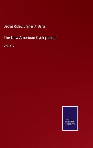 The New American Cyclopaedia: Vol. XIV