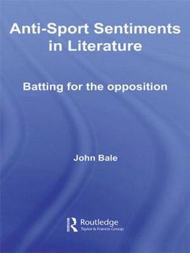 Cover image for Anti-Sport Sentiments in Literature: Batting for the Opposition