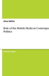 Cover image for Role of the British Media in Contemporary Politics