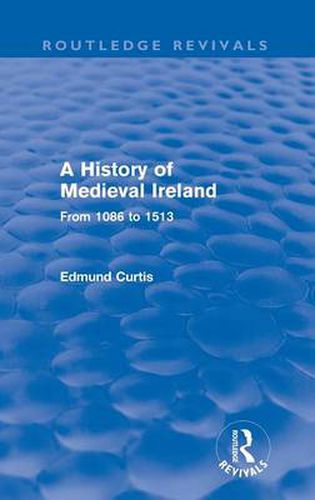 Cover image for A History of Medieval Ireland (Routledge Revivals): From 1086 to 1513