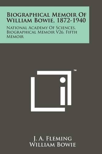 Cover image for Biographical Memoir of William Bowie, 1872-1940: National Academy of Sciences, Biographical Memoir V26, Fifth Memoir