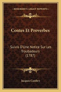 Cover image for Contes Et Proverbes: Suivis D'Une Notice Sur Les Troubadours (1787)