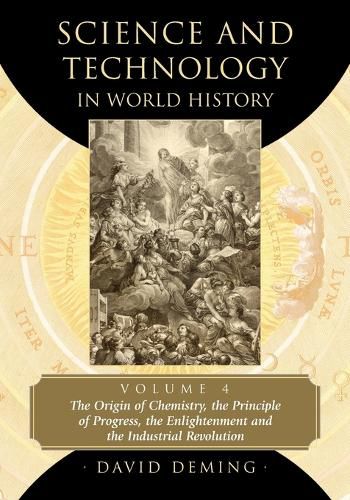 Cover image for Science and Technology in World History, Volume 4: The Origin of Chemistry, the Principle of Progress, the Enlightenment and the Industrial Revolution