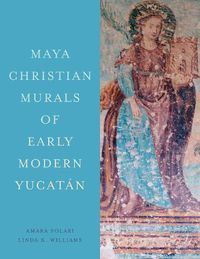 Cover image for Maya Christian Murals of Early Modern Yucatan