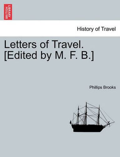 Cover image for Letters of Travel. [Edited by M. F. B.]