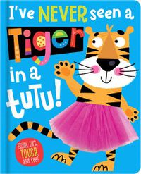 Cover image for I've Never Seen a Tiger in a Tutu!