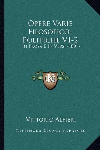 Opere Varie Filosofico-Politiche V1-2: In Prosa E in Versi (1801)