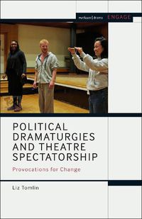 Cover image for Political Dramaturgies and Theatre Spectatorship: Provocations for Change