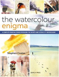 Cover image for The Watercolour Enigma: A Complete Painting Course Revealing the Secrets and Science of Watercolour