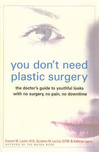 Cover image for You Don't Need Plastic Surgery: The Doctor's Guide to Youthful Looks with No Surgery, No Pain, No Downtime