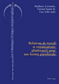 Cover image for Relations de Travail Et Organisations: Plaidoyer(s) Pour Une Lecture Paradoxale: Deuxieme Tirage