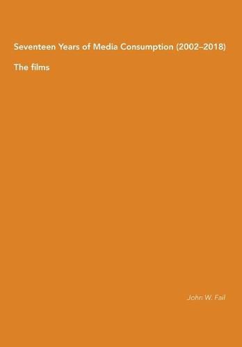 Cover image for Seventeen Years of Media Consumption (2002-2018): The films