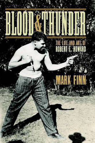 Blood and Thunder: The Life and Art of Robert E. Howard