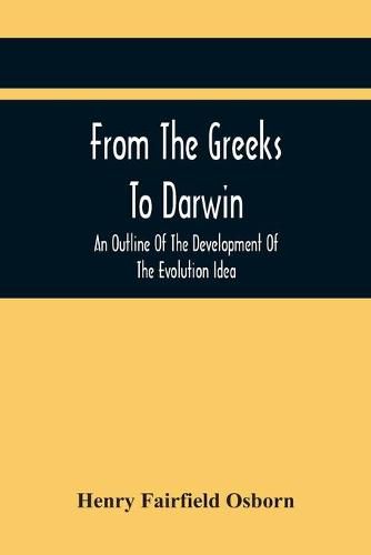 From The Greeks To Darwin: An Outline Of The Development Of The Evolution Idea