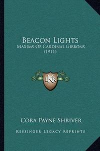 Cover image for Beacon Lights: Maxims of Cardinal Gibbons (1911)