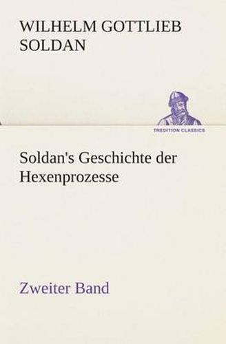 Cover image for Soldan's Geschichte der Hexenprozesse Zweiter Band