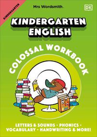 Cover image for Mrs Wordsmith Kindergarten English Colossal Workbook: Letters and Sounds, Phonics, Vocabulary, Handwriting and More!