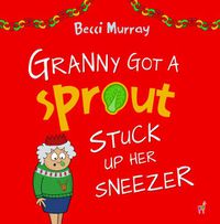 Cover image for Granny Got a Sprout Stuck Up Her Sneezer