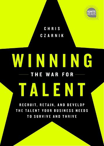 Cover image for Winning the War for Talent: Recruit, Retain, and Develop The Talent Your Business Needs to Survive and Thrive