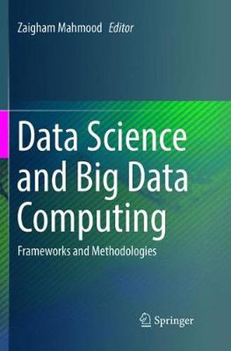 Cover image for Data Science and Big Data Computing: Frameworks and Methodologies