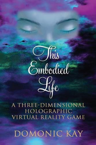 Cover image for This Embodied Life: A Three-Dimensional Holographic Virtual Reality Game