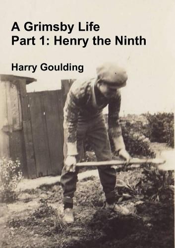 A Grimsby Life - Part 1: Henry the Ninth