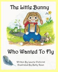 Cover image for The Little Bunny Who Wanted To Fly