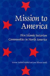 Cover image for Mission to America: Five Islamic Sectarian Movements in North America