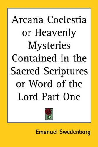 Cover image for Arcana Coelestia or Heavenly Mysteries Contained in the Sacred Scriptures or Word of the Lord Part One